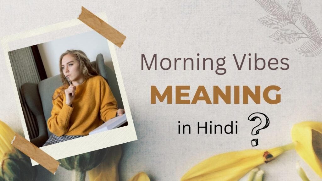 Morning Vibes Meaning In Hindi